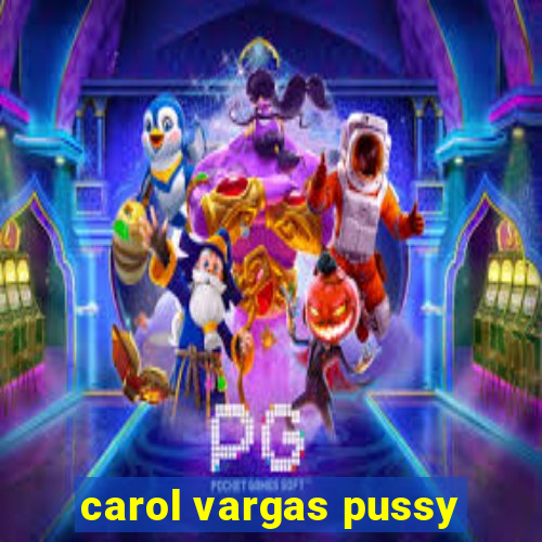 carol vargas pussy